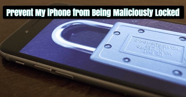 How to Prevent My iPhone from Being Maliciously Locked?