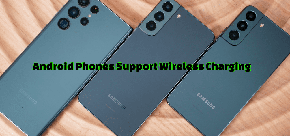 Which Android Phones Support Wireless Charging
