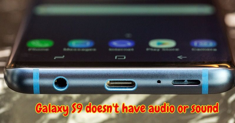 What to do if your Galaxy S9 doesn't have audio or sound?