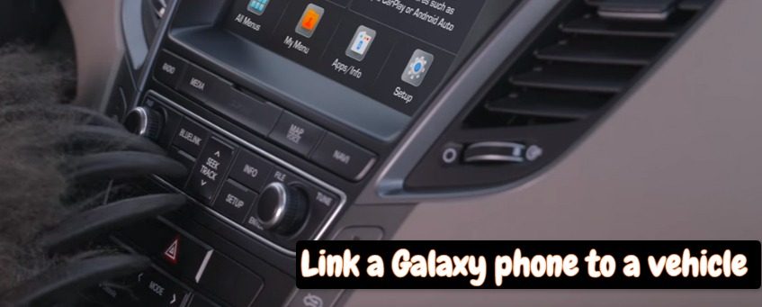 How to link a Galaxy phone to a vehicle